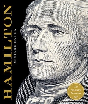 Alexander Hamilton: The Illustrated Biography by Richard Sylla