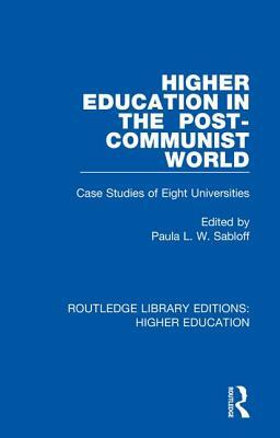 Higher Education in the Post-Communist World: Case Studies of Eight Universities by 