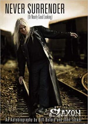 Saxon - Never Surrender (or Nearly Good Looking) by John Tucker, Biff Byford