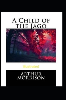 A Child of the Jago Illustrated by Arthur Morrison