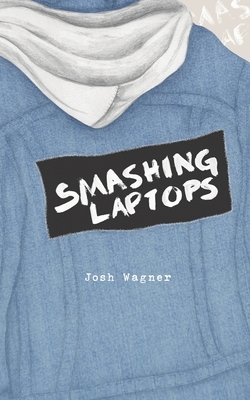 Smashing Laptops by Josh Wagner