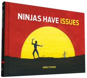 Ninjas Have Issues by Greg Stones