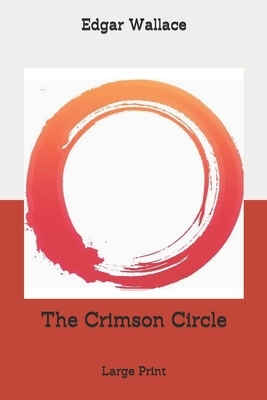 The Crimson Circle: Large Print by Edgar Wallace