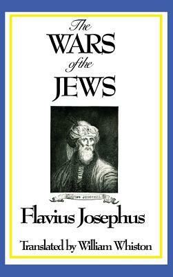 THE WARS OF THE JEWS or History of the Destruction of Jerusalem by Flavius Josephus