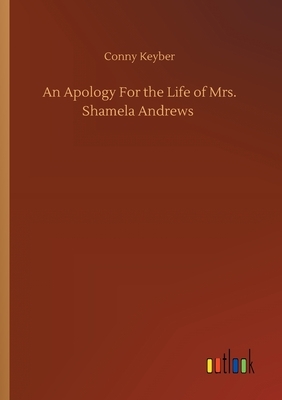 An Apology For the Life of Mrs. Shamela Andrews by Conny Keyber