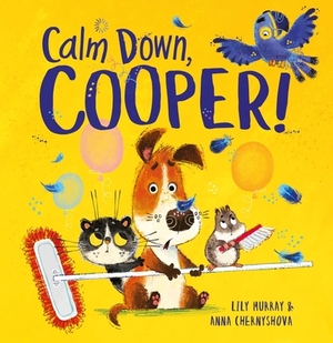 Calm Down, Cooper! by Anna Chernyshova, Lily Murray