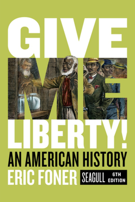 Give Me Liberty!: An American History by Eric Foner