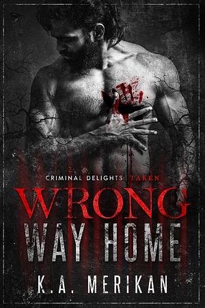 Wrong Way Home by K.A. Merikan, K.A. Merikan