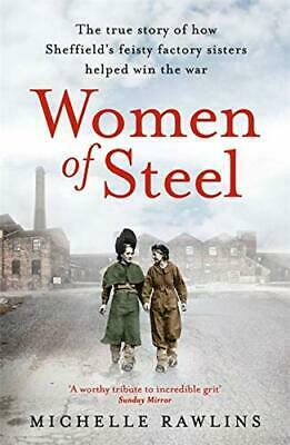 Women of Steel: The Feisty Factory Sisters Who Helped Win the War by Michelle Rawlins