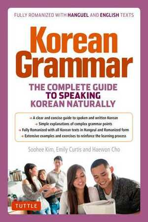 Korean Grammar: The Complete Guide to Speaking Korean Naturally by Emily Curtis, Haewon Cho, Soohee Kim