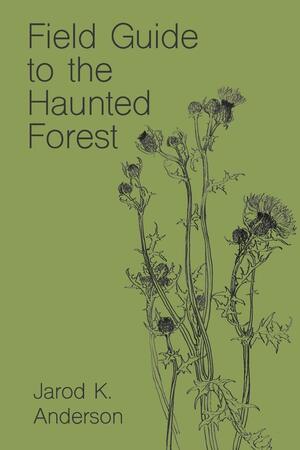 Field Guide to the Haunted Forest by Jarod K. Anderson