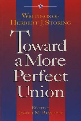 Toward a More Perfect Union: Writings of Herbert J. Storing by Joseph Bessette