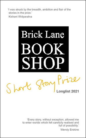 Brick Lane Bookshop Short Story Prize Longlist 2021 by Brick Lane Bookshop