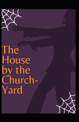 The House by the Churchyard Illustrated by J. Sheridan Le Fanu