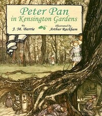 Peter Pan in Kensington Gardens by J.M. Barrie, Arthur Rackham