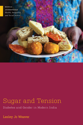 Sugar and Tension: Diabetes and Gender in Modern India by Lesley Jo Weaver