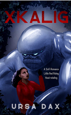 XKALIG: A SciFi Romance Little Red Riding Hood Retelling by Ursa Dax
