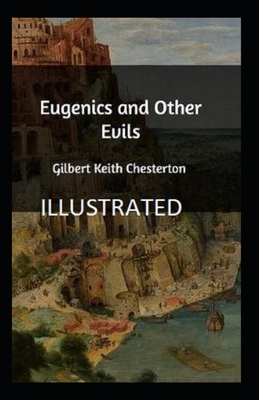 Eugenics and Other Evils Illustrated by G.K. Chesterton