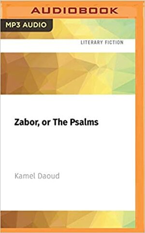 Zabor, or The Psalms: A Novel by Kamel Daoud