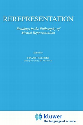 Rerepresentation: Readings in the Philosophy of Mental Representation by 