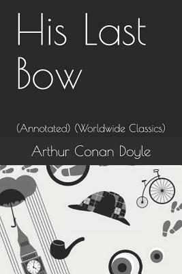 His Last Bow: (annotated) (Worldwide Classics) by Arthur Conan Doyle