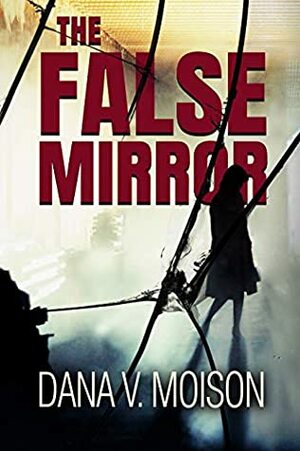 The False Mirror: A Female Detective Murder Mystery by Dana V. Moison