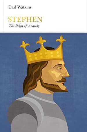 Stephen: The Reign of Anarchy by Carl Watkins