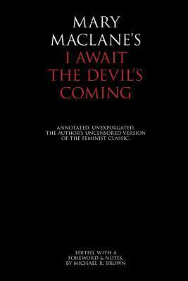 I Await the Devil's Coming: Annotated & Unexpurgated by Mary MacLane