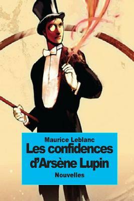 Les confidences d'Arsène Lupin by Maurice Leblanc