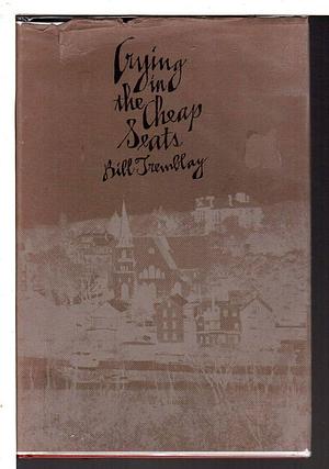Crying in the Cheap Seats by Bill Tremblay