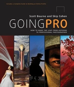 Going Pro: How to Make the Leap from Aspiring to Professional Photographer by Skip Cohen, Scott Bourne