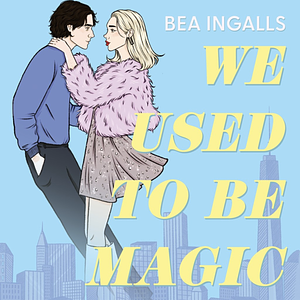 We Used To Be Magic by Bea Ingalls