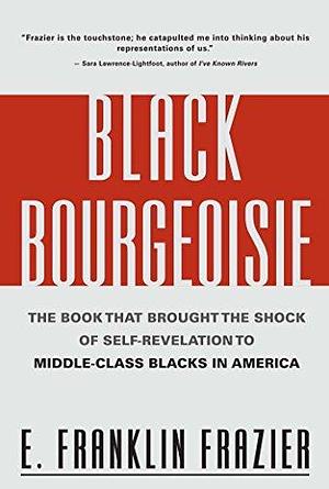 Black Bourgeoisie: The Book That Brought the Shock of Self-Revelation to Middle-Class Blacks in America by E. Franklin Frazier, E. Franklin Frazier