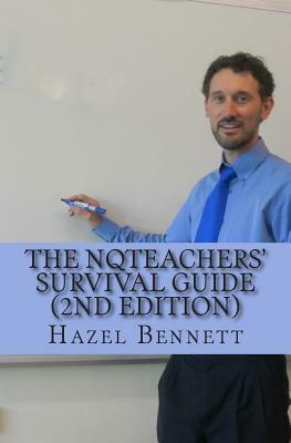 The NQTeachers' Survival Guide 2nd Edition: How to pass your induction year with flying colours by Hazel Bennett