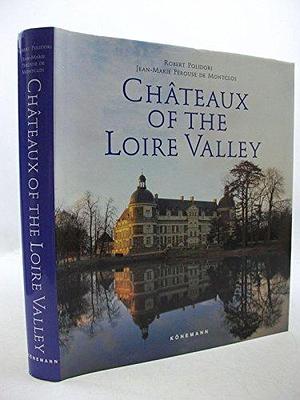 Châteaux of the Loire Valley by Robert Polidori, Jean-Marie Pérouse de Montclos