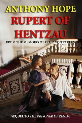 Rupert of Hentzau: From the Memoirs of Fritz Von Tarlenheim (Sequel to The Prisoner of Zenda) by Anthony Hope