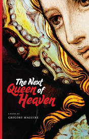 The Next Queen of Heaven by Gregory Maguire