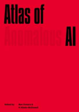 Atlas of Anomalous AI by K. Allado-McDowell