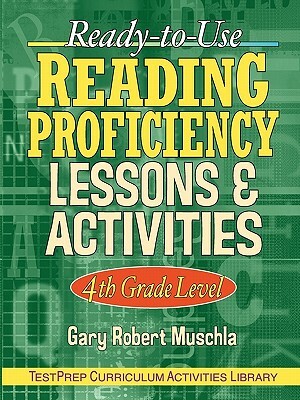 Ready-To-Use Reading Proficiency Lessons & Activities: 4th Grade Level by Gary Robert Muschla