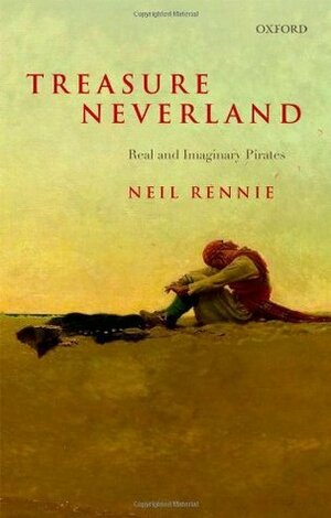 Treasure Neverland: Real and Imaginary Pirates by Neil Rennie