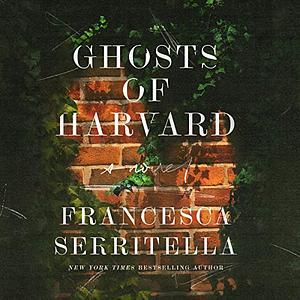 Ghosts of Harvard: A Novel by Francesca Serritella