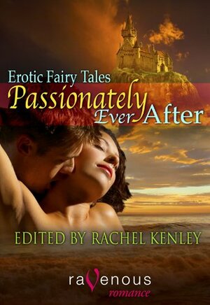 Passionately Ever After by Kristabel Reed, Michaela March, Amber Kallyn, Soleil d'Argent, Elle Amour, Kristina Marqu&amp;eacute;, Carolyn Heaven, S.D. Grady, Rachel Kenley, Holly East