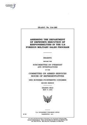 Assessing the Department of Defense's execution of responsibilities in the U.S. Foreign Military Sales program: hearing before the Subcommittee on Ove by United States Congress, Committee on Armed Services, United States House of Representatives