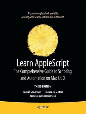 Learn AppleScript: The Comprehensive Guide to Scripting and Automation on Mac OS X by Hamish Sanderson, Hanaan Rosenthal, Ian Piper