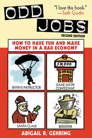 Odd Jobs: How to Have Fun and Make Money in a Bad Economy by Abigail R. Gehring