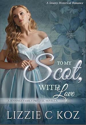 To My Scot, With Love by Lizzie C Koz