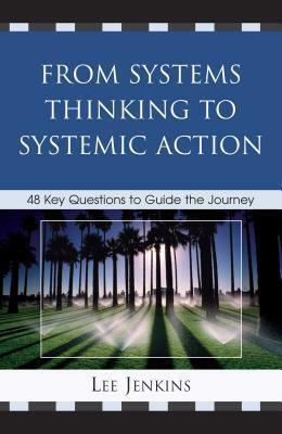 From Systems Thinking to Systemic Action: 48 Key Questions to Guide the Journey by Lee Jenkins