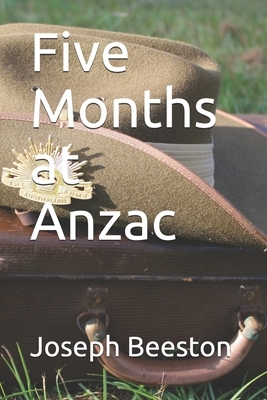 Five Months at Anzac by Joseph Lievesley Beeston