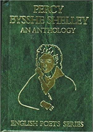 Percy Bysshe Shelley: An Anthology by Percy Bysshe Shelley