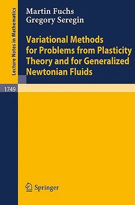 Variational Methods for Problems from Plasticity Theory and for Generalized Newtonian Fluids by Gregory Seregin, Martin Fuchs
